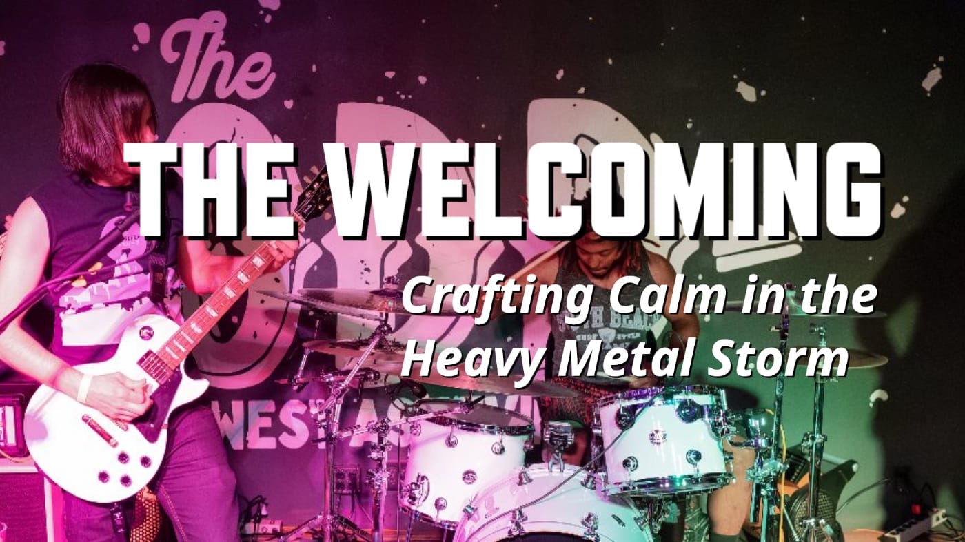 The Welcoming - Crafting Calm in the Heavy Metal Storm