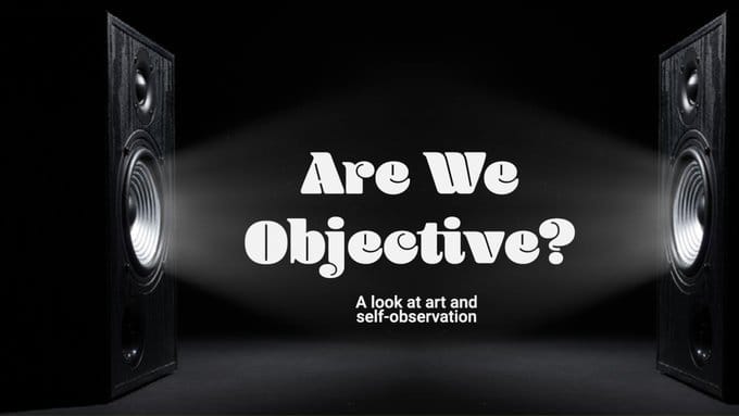 Are We Objective? A look at art and self-observation